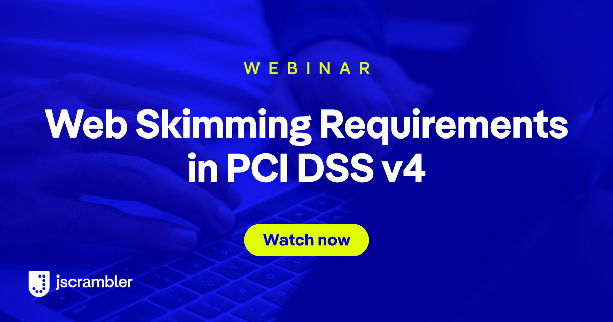 Webinar: Web Skimming Requirements in PCI DSS v4 by Jscrambler