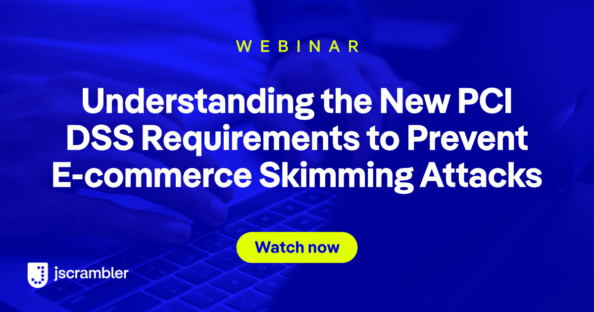 PCI DSS Requirements to Prevent Skimming Attacks | Webinar by Jscrambler