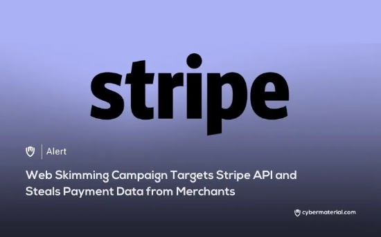 Web Skimmer Targets Stripe API to Steal Data
